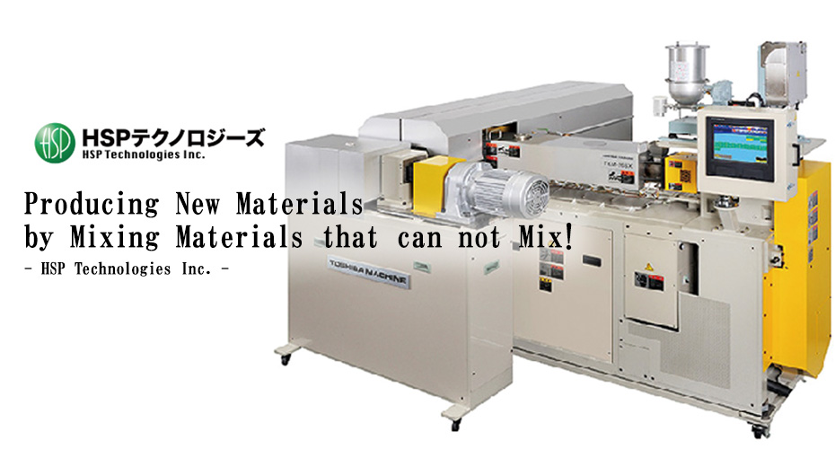 Producing New Materials by Mixing Materials that do can not Mix! - HSP Technologies Inc. -